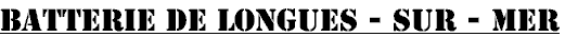 BATTERIE DE LONGUES SUR MER